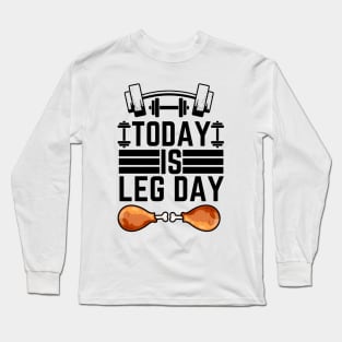 Today Is Leg Day - Gym Leg Day  Workout Funny Saying Long Sleeve T-Shirt